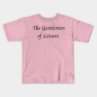 The Gentlemen of Leisure. Black Kids T-Shirt